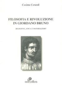 Filosofia e rivoluzione in Giordano Bruno. Religione, etica e materialismo - Cosimo Cerardi - copertina