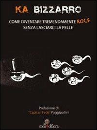 Come diventare tremendamente rock senza lasciarci la pelle. Con DVD - Ka Bizzarro - copertina