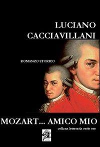 Mozart... amico mio. Con CD Audio - Luciano Cacciavillani - copertina