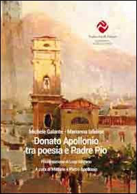 Donato Apollonio tra poesia e padre Pio - Michele Galante,Marianna Iafelice - copertina