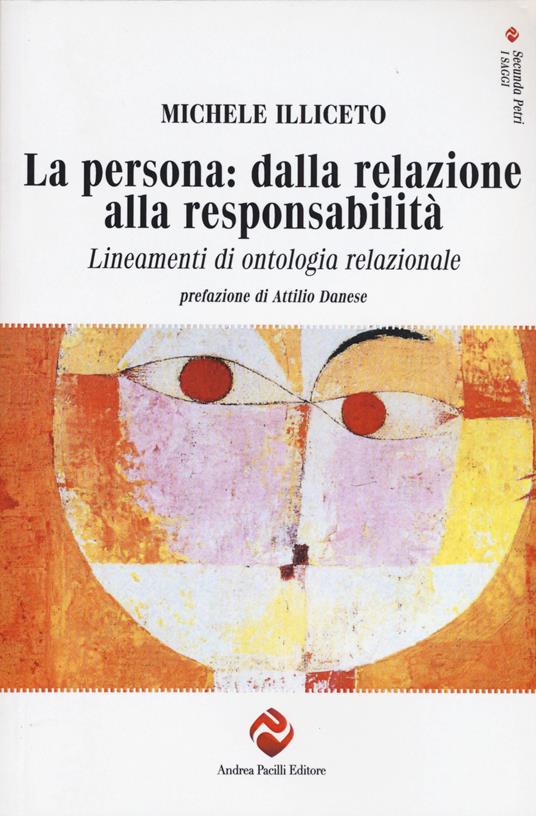 La persona: dalla relazione alla responsabilità. Lineamenti di ontologia relazionale - Michele Illiceto - copertina