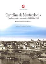 Cartoline da Manfredonia. Cartoline postali e foto storiche dal 1900 al 1960. Collezione Francesco Rinaldi. Ediz. illustrata