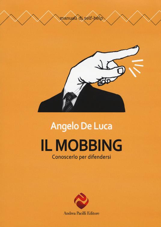 Il mobbing. Conoscerlo per difendersi - Angelo De Luca - copertina