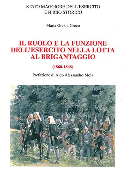 Il ruolo e la funzione dell'esercito nella lotta al brigantaggio (1860-1868) - Maria Grazia Greco - copertina