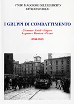I Gruppi di combattimento. Cremona-Friuli-Folgore-Legnano-Mantova-Piceno (1944 - 1945)