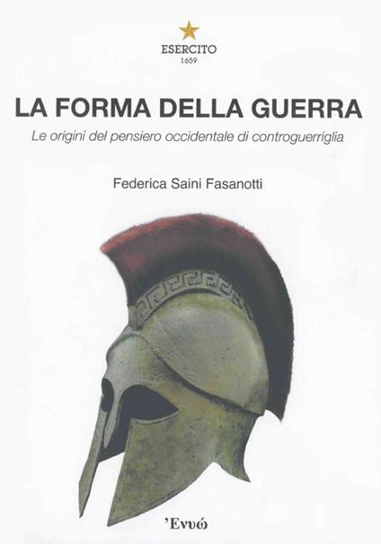 La forma della guerra. Le origini del pensiero occidentale di controguerriglia - Federica Saini Fasanotti - copertina