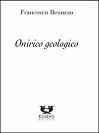 Onirico geologico - Francesco Benozzo - copertina