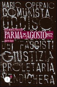 Parma 25 agosto 1972. Omicidio di Mariano Lupo - Piermichele Pollutri - copertina