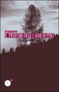 Il profumo degli aghi di pino - Marco Pozzali - copertina