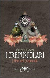 I crepuscolari. I fiori del crepuscolo - Federico Marvasi - copertina