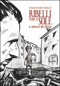 Ribelli come il sole e arnesi da forca - Gianluca Foglia - copertina