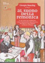 Al suono della remonica. A 150 anni dal plebiscito e dall'annessione della Slavia, del Friuli e del Veneto al Regno d'Italia-Ob zvoku remonike. Ob 150 letnici plebiscita in prikljucitve Beneske Slovenije, Furlanije in Benecije h Kraljevini Italiji. Ediz. bilingue
