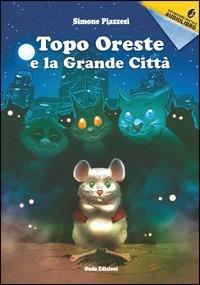 Topo Oreste e la grande città. Con CD Audio formato MP3 - Simone Piazzesi - copertina