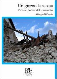 Un giorno la scossa. Prosa e poesia del terremoto - Giorgio D'Orazio - copertina