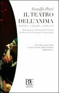 Il teatro dell'anima. Madame B, Camurrìa, Acting out - Arnolfo Petri - copertina