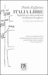 Italia libre. Appunti per una moderna rivoluzione borghese - Paolo Zaffaina - copertina