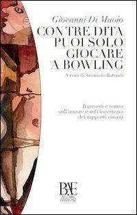 Con tre dita puoi solo giocare a bowling - Giovanni Di Muoio - copertina