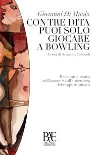 Con tre dita puoi solo giocare a bowling - Giovanni Di Muoio - ebook