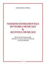 Nozioni fondamentali di teoria musicale & acustica musicale. Per l'esame di teoria musicale nell'Alta Formazione Artistico Musicale e nei Licei Musicali