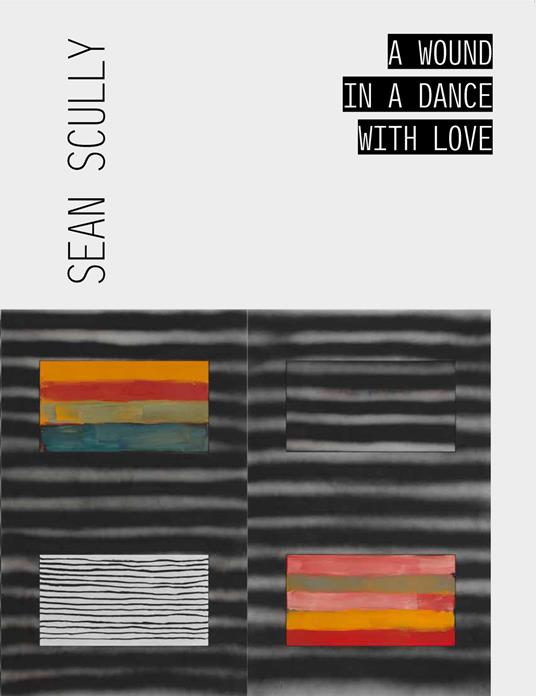 Sean Scully. A wound in a dance with love. Ediz. italiana e inglese - copertina