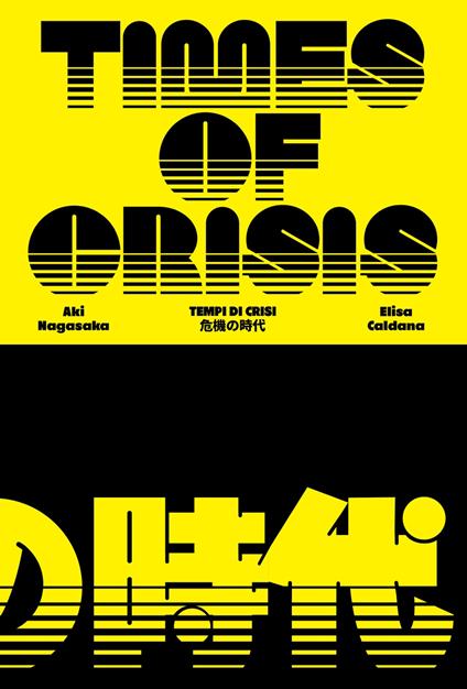 Elisa Caldana/Aki Nagasaka. Times of crisis. Ediz. italiana e inglese - copertina