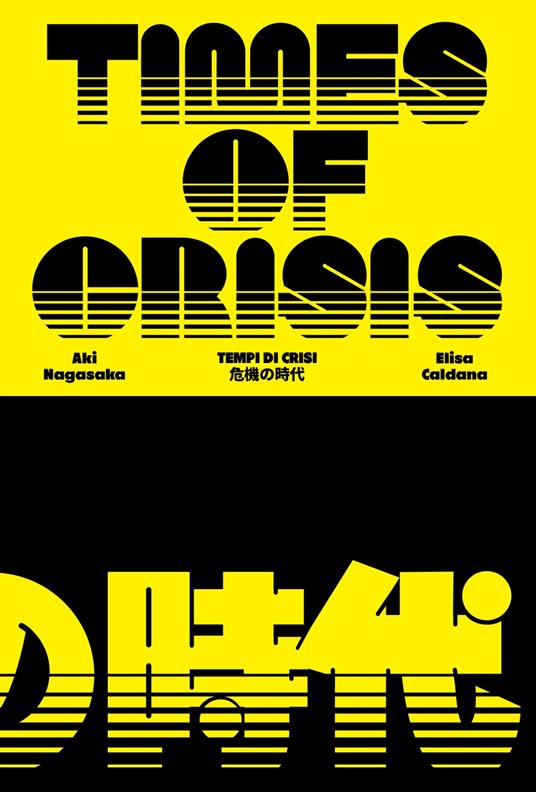 Elisa Caldana/Aki Nagasaka. Times of crisis. Ediz. italiana e inglese - copertina