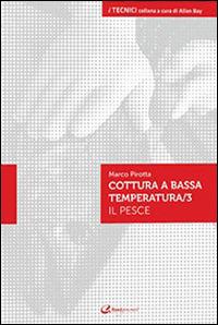 La cottura a bassa temperatura. Vol. 3: Il pesce. - Marco Pirotta - copertina