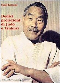 Dodici proiezioni di judo e tsukuri - Gunji Koizumi - copertina