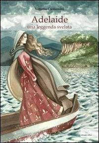 Adelaide. Una leggenda svelata - Simona Cremonini - copertina