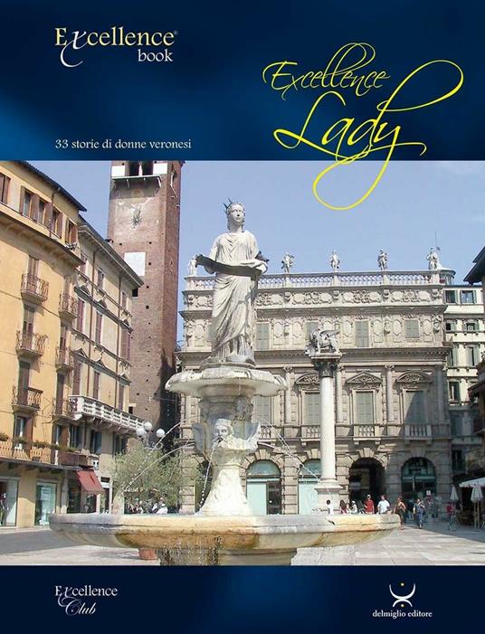 Excellence Lady. 33 storie di donne veronesi - Emanuele Delmiglio - copertina