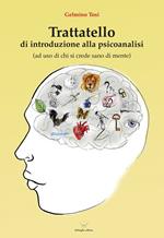 Trattatello di introduzione alla psicoanalisi (ad uso di chi si crede sano di mente)