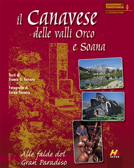 Il Canavese delle valli Orco e Soana. Alle falde del Gran Paradiso - Franco G. Ferrero,Enrico Formica - copertina