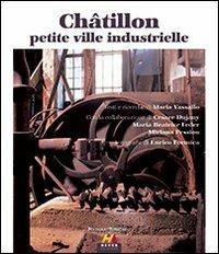 Châtillon petite ville industrielle. Ediz. italiana e francese - Maria Vassallo,Enrico Formica - copertina