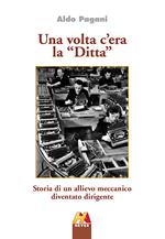 Una volta c'era la «Ditta». Storia di un allievo meccamico diventato dirigente