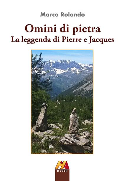 Omini di pietra. La leggenda di Pierre e Jacques - Marco Rolando - copertina