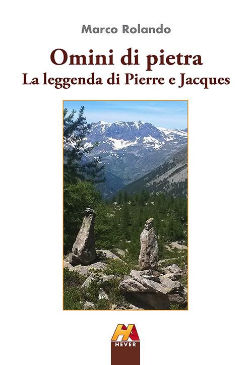 Omini di pietra. La leggenda di Pierre e Jacques - Marco Rolando - copertina