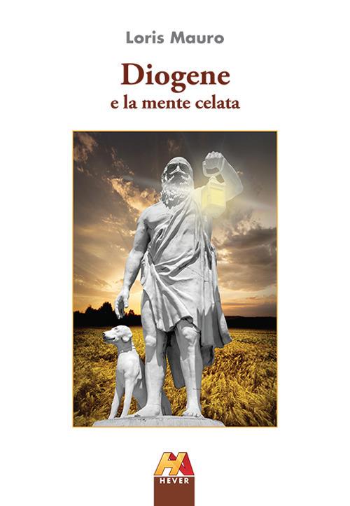 Diogene e la mente celata. Nuova ediz. - Loris Mauro - copertina