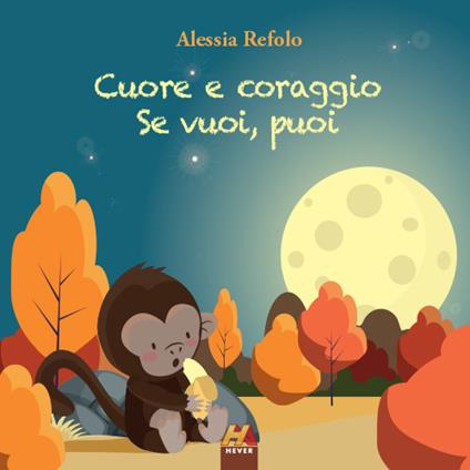 Cuore e coraggio. Se vuoi, puoi - Alessia Refolo - copertina