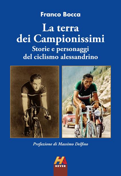 La terra dei Campionissimi. Storie e personaggi del ciclismo alessandrino - Franco Bocca - copertina