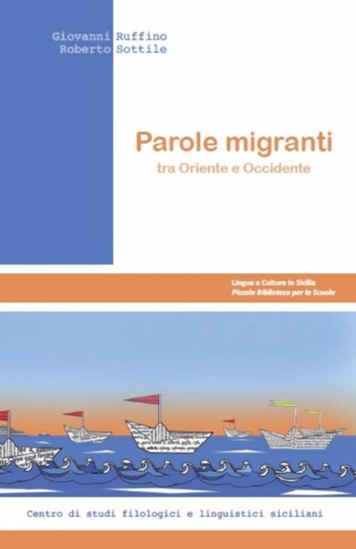 Parole migranti tra Oriente e Occidente - Giovanni Ruffino,Roberto Sottile - copertina
