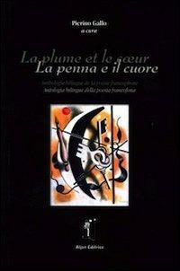 La plume et le coeur. Antologia bilingue della poesia francofona. Ediz. italiana e francese - copertina