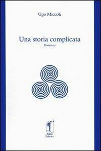 Una storia complicata - Ugo Miccoli - copertina