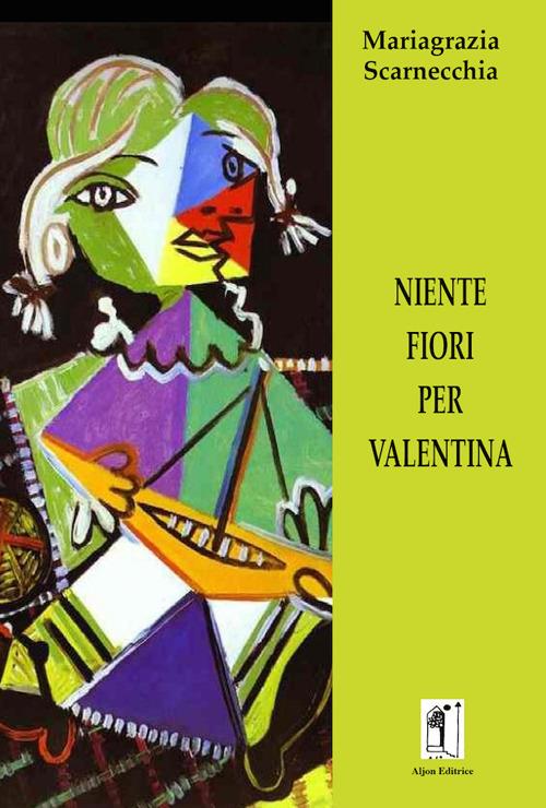 Niente fiori per Valentina - Mariagrazia Scarnecchia - copertina