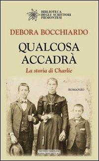 Qualcosa accadrà. La storia di Charlie - Debora Bocchiardo - copertina