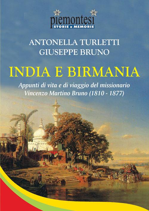 India e Birmania. Appunti di vita e di viaggio del missionario Vincenzo Martino Bruno (1810-1877) - Antonella Turletti,Giuseppe Bruno - copertina