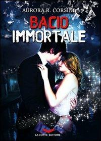 Bacio immortale. Vol. 1 - Aurora R. Corsini - copertina