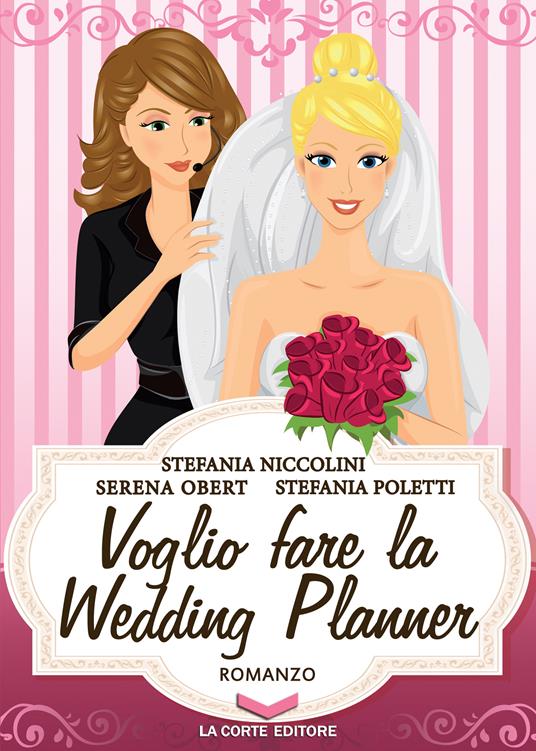 Voglio fare la Wedding Planner - Stefania Niccolini,Serena Obert,Stefania Poletti - ebook