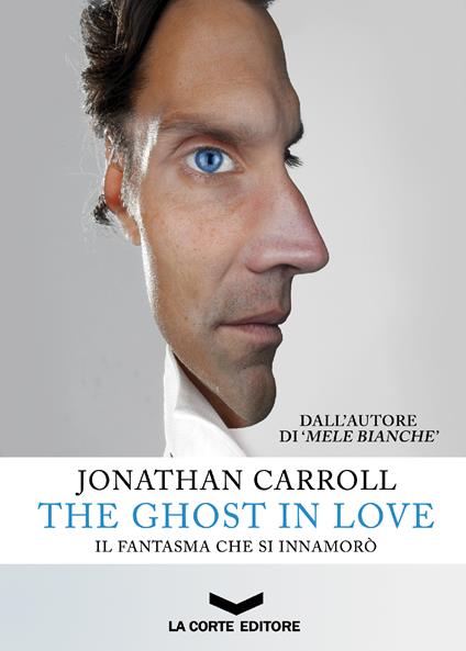 The ghost in love. Il fantasma che si innamorò - Jonathan Carroll,Daniela Di Falco - ebook