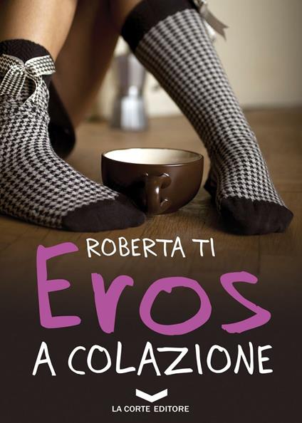 Eros a colazione - Roberta Ti - copertina