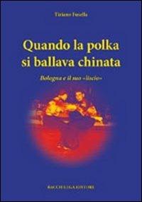 Qunado la polka si ballava chinata. Bologna e il suo «liscio» - Tiziano Fusella - copertina